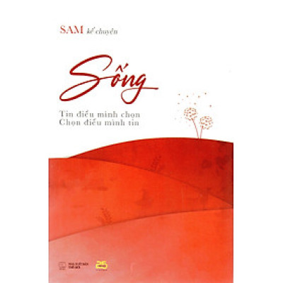 Sống - Tin điều mình chọn, chọn điều mình tin