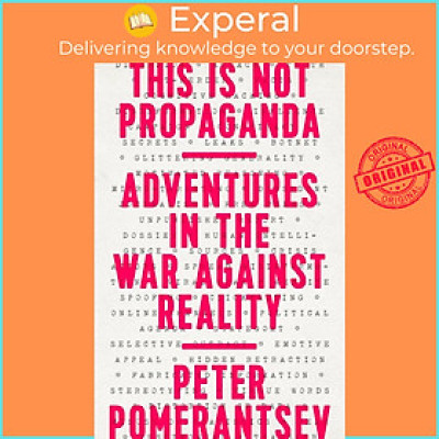 Sách - This Is Not Propaganda : Adventures in the War Against Reality by Peter Pomerantsev (US edition, paperback)