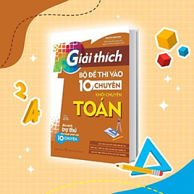 Sách - Giải Thích Bộ Đề Thi Vào 10 Chuyên - Khối Chuyên Toán - Megabook