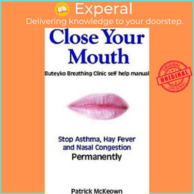 Sách - Close Your Mouth : Buteyko Clinic Handbook for Perfect Health by Patrick G. McKeown (paperback)