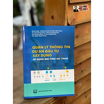 QUẢN LÝ THÔNG TIN DỰ ÁN ĐẦU TƯ XÂY DỰNG (áp dụng BIM theo ISO 19650) - Vương Thị Thùy Dương- NXB Xây Dựng