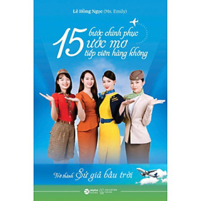 15 Bước Chinh Phục Ước Mơ Tiếp Viên Hàng Không - Trở Thành Sứ Giả Bầu Trời - Bản Quyền