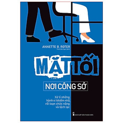 Sách: Mặt Tối Nơi Công Sở - Xử Lí Những Hành Vi Khiếm Nhã, Rối Loạn Chức Năng Và Lệch Lạc