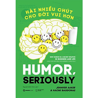 Hài Nhiều Chút Cho Đời Vui Hơn - Jennifer Aaker, Naomi Bagdonas - Nguyễn Bích Trâm dịch - (bìa mềm)