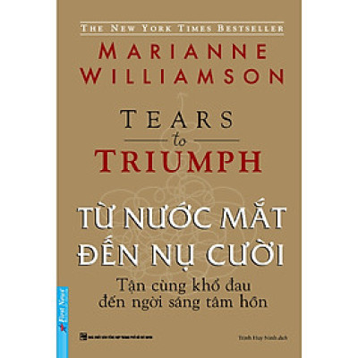 Từ Nước Mắt Đến Nụ Cười - Tận Cùng Khổ Đau Đến Ngời Sáng Tâm Hồn
