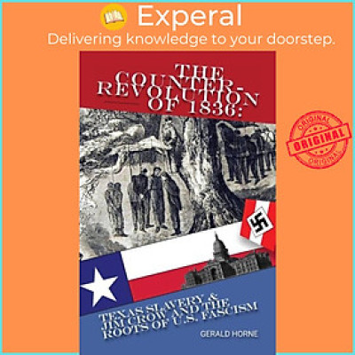 Sách - The Counter Revolution of 1836 - Texas slavery & Jim Crow and the roots o by Gerald Horne (UK edition, paperback)