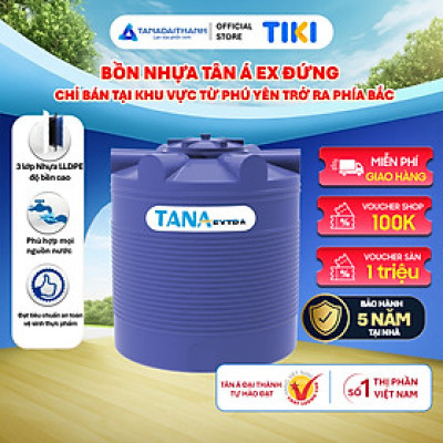 Bồn nước nhựa Tân Á EX 500L 1000L 1500L 2000L Đứng - Hàng chính hãng, bảo hành 5 năm (Chỉ bán tại Khu vực Miền Bắc)