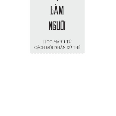 Đạo Làm Người - Học Mạnh Tử Cách Đối Nhân Xử Thế