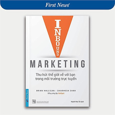 Sách - Inbound Marketing - Thu Hút Thế Giới Về Bạn Trong Môi Trường Trực Tuyến - First News
