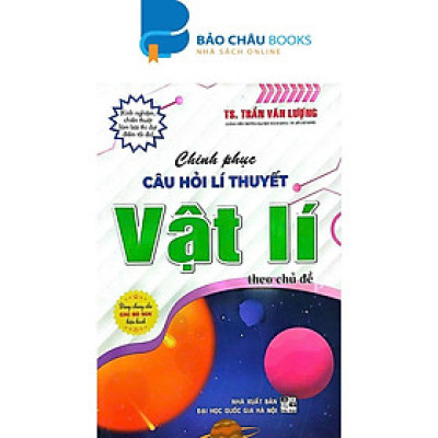 Sách - Chinh Phục Câu Hỏi Lí Thuyết Vật Lí Theo Chủ Đề (Dùng Chung Cho Các Bộ SGK Hiện Hành) - HA