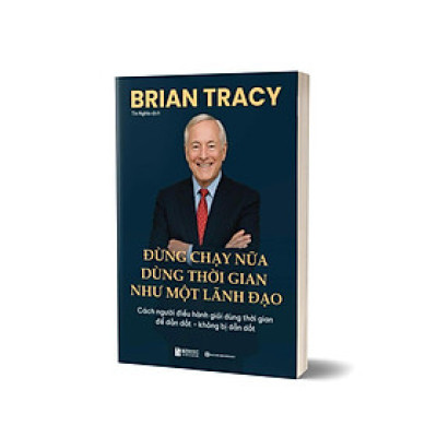 Sách Đừng Chạy Nữa – Dùng Thời Gian Như Một Lãnh Đạo, Tác giả Brian Tracy - Bizbooks