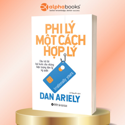Trọn Bộ Sách Tác Giả Dan Ariely: Phi Lý Trí + Phi Lý Một Cách Hợp Lý + Bản Chất Của Dối Trá + Lẽ Phải Của Phi Lý Trí (Alpha Books)