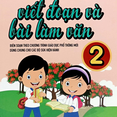 Nâng Cao Kiến Thức Viết Đoạn Và Bài Làm Văn 2 (Biên Soạn Theo Chương Trình GDPT Mới)