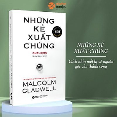 NHỮNG KẺ XUẤT CHÚNG - Malcolm Gladwell – Diệu Ngọc dịch - Alphabooks -Nhà Xuất Bản Thế Giới 