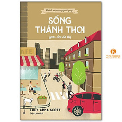 Sách -  Chánh niệm từng phút giây: Sống thảnh thơi giữa đời đô thị