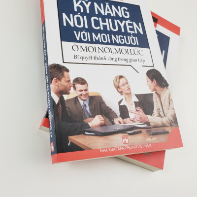 Kỹ Năng Nói Chuyện Với Mọi Người Ở Mọi Nơi, Mọi Lúc (Bí Quyết Thành Công Trong Giao Tiếp)