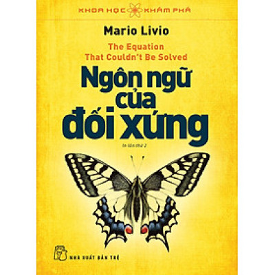 KHOA HỌC KHÁM PHÁ - NGÔN NGỮ CỦA ĐỐI XỨNG - Mario Livio - Phạm Văn Thiều dịch - (bìa mềm)