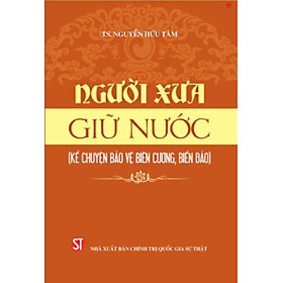 Người xưa giữ nước (Kể chuyện bảo vệ biên cương, biển đảo) - bản in 2024