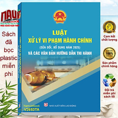 Sách Luật Xử Lý Vi Phạm Hành Chính sđ, bs năm 2025 và Các Văn Bản Hướng Dẫn Thi Hành - V2653TA