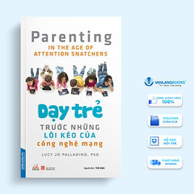 Dạy Trẻ Trước Những Lôi Kéo Của Công Nghệ Mạng - Lucy Jo Palladino - Vanlangbooks