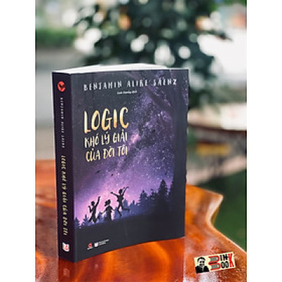 LOGIC KHÓ LÝ GIẢI CỦA ĐỜI TÔI - Benjamin Alire Sáenz – Bách Việt