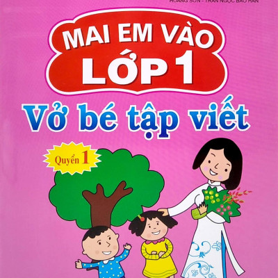 Mai Em Vào Lớp 1 - Vở Bé Tập Viết - Quyển 1