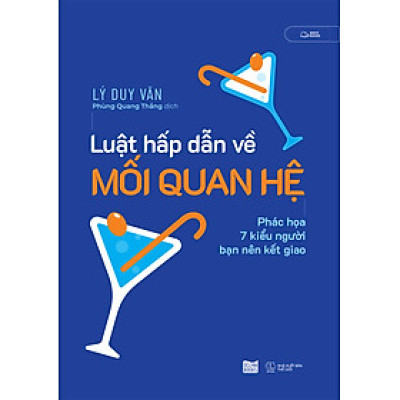 Luật Hấp Dẫn Về Mối Quan Hệ - Phác Họa 7 Kiểu Người Bạn Nên Kết Giao - Lý Duy Văn - Phùng Quang Thắng dịch - (bìa mềm)
