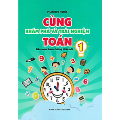Cùng Khám Phá Và Trải Nghiệm Toán Lớp 1 (Biên Soạn Theo Chương Trình Mới) (KV)