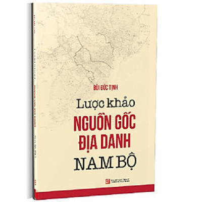 Lược Khảo Nguồn Gốc Địa Danh Nam Bộ