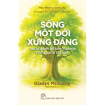 Sống Một Đời Xứng Đáng: Sáu Bí Quyết Để Luôn Vui Khỏe Của Vị Bác Sĩ 102 Tuổi