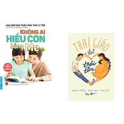 Combo 2 cuốn sách: Không Ai Hiểu Con Bằng Mẹ + Thai Giáo Từ Trái Tim