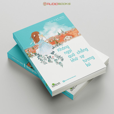 Không Ngại Quá Khứ Chẳng Sợ Tương Lai