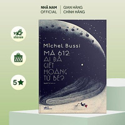 Sách - Mã 612: Ai đã giết Hoàng Tử Bé? (Michel Bussi) - Nhã Nam Official