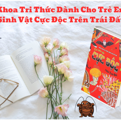 Bách Khoa Tri Thức Dành Cho Trẻ Em - Các Sinh Vật Cực Độc Trên Trái Đất - Ico Romero