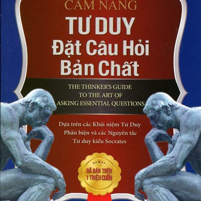 Cẩm Nang Tư Duy Đặt Câu Hỏi Bản Chất (Tái Bản 2024)