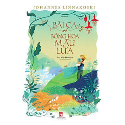 Sách - Bài Ca Về Bông Hoa Màu Lửa - Tiểu Thuyết - Johannes Linnakoski