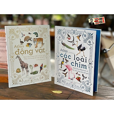 (Bìa cứng, in màu toàn bộ) A.TLAS CÁC LOÀI CHIM và A.TLAS ĐỘNG VẬT- Barbara Taylor – Lê Thu Hằng dịch - Đông A - NXB Dân Trí