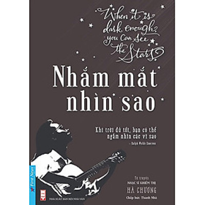Nhắm Mắt Nhìn Sao - Tự Truyện Nhạc Sĩ Khiếm Thị Hà Chương