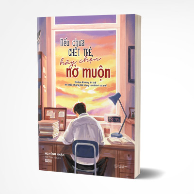 Nếu Chưa Chết Trẻ, Hãy Chọn Nở Muộn