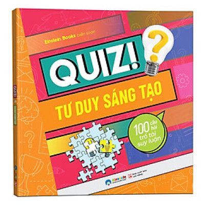 [Einstetin Books] Quiz! Tư Duy Sáng Tạo : 100 Câu Hỏi Trổ Tài Suy Luận