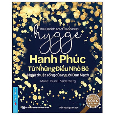 Hygge - Hạnh Phúc Từ Những Điều Nhỏ Bé - Nghệ Thuật Sống Của Người Đan Mạch (Tái Bản 2022) - Marie Tourell Soderberg