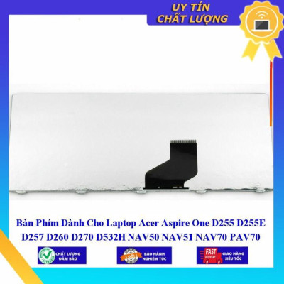 Bàn Phím dùng cho Laptop Acer Aspire One D255 D255E D257 D260 D270 D532H NAV50 NAV51 NAV70 PAV70 N57C 532h 521 522 533 Z  - Hàng Nhập Khẩu New Seal