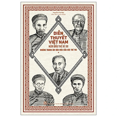 Sách - Diễn Thuyết Việt Nam Nửa Đầu Thế Kỷ XX – Những thanh âm văn hóa của Hội Trí tri (Tập 1)