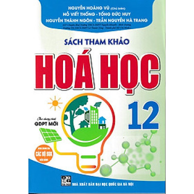 Sách tham khảo Hóa học 12 biên soạn theo chương trình giáo dục phổ thông mới (Dùng chung cho các bộ SGK)