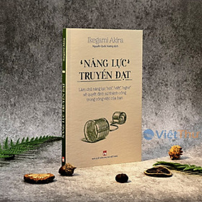 Sách - Năng Lực Truyền Đạt – Làm Chủ Năng Lực “Nói”, “Viết”, “Nghe” Sẽ Quyết Định Sự Thành Công Trong Công Việc Của Bạn