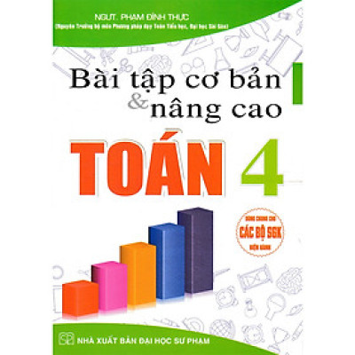 Bài Tập Cơ Bản Và Nâng Cao Toán 4 (dùng chung cho các bộ sgk hiện hành)