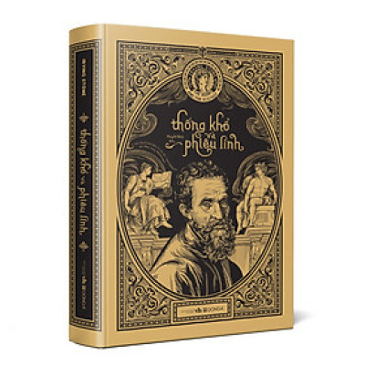 (Bìa Cứng) THỐNG KHỔ VÀ PHIÊU LINH - Irving Stone  - Nguyễn Minh dịch - (có bìa áo)