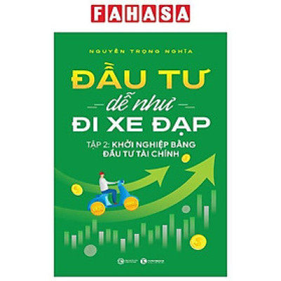 Sách - Đầu Tư Dễ Như Đi Xe Đạp - Tập 2 - Khởi Nghiệp Bằng Đầu Tư Tài Chính