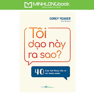 Sách: Tôi Dạo Này Ra Sao? - 40 Cuộc Hội Thoại Cần Có Với Chính Mình