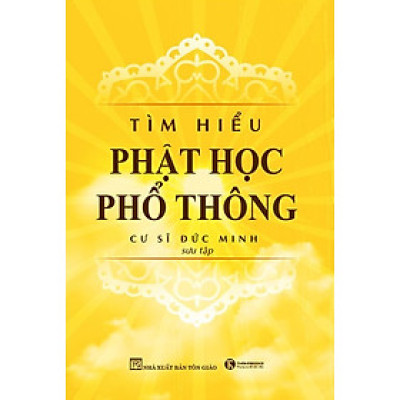 Tìm Hiểu Phật Học Phổ Thông - Cư Sĩ Đức Minh sưu tập - (bìa mềm)